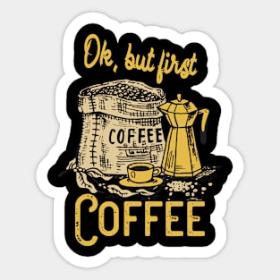 Ok, but first Coffee Sticker